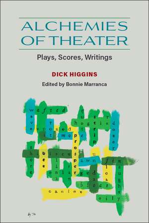 Alchemies of Theater: Plays, Scores, Writings de Dick Higgins