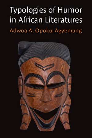 Typologies of Humor in African Literatures de Adwoa A Opoku-Agyemang