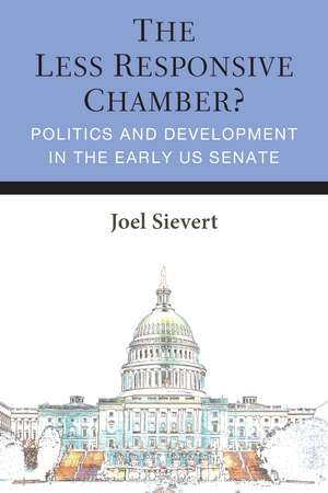The Less Responsive Chamber?: Politics and Development in the Early US Senate de Joel Sievert
