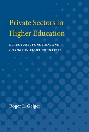 Private Sectors in Higher Education: Structure, Function, and Change in Eight Countries de Roger L. Geiger