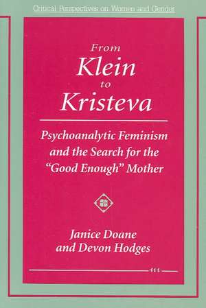 From Klein to Kristeva: Psychoanalytic Feminism and the Search for the "Good Enough" Mother de Janice Doane