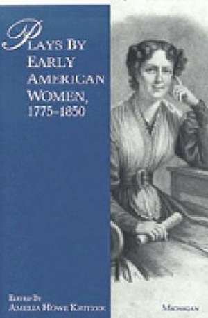 Plays by Early American Women, 1775-1850 de Amelia Howe Kritzer