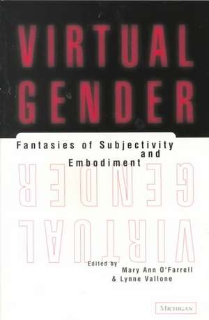 Virtual Gender: Fantasies of Subjectivity and Embodiment de Mary Ann O'Farrell