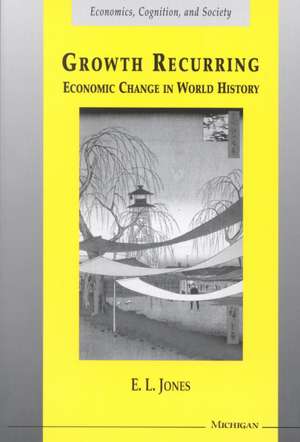 Growth Recurring: Economic Change in World History de Eric Lionel Jones