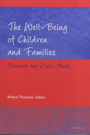 The Well-Being of Children and Families: Research and Data Needs de Arland Dee Thornton