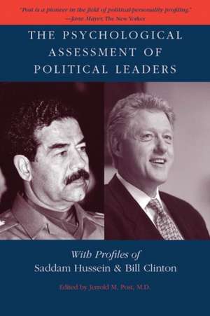 The Psychological Assessment of Political Leaders: With Profiles of Saddam Hussein and Bill Clinton de Jerrold M. Post