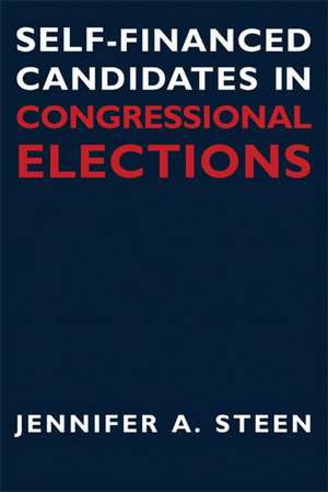 Self-Financed Candidates in Congressional Elections de Prof. Jennifer A. Steen Ph.D.