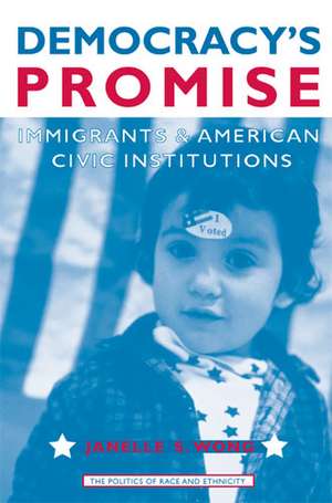 Democracy's Promise: Immigrants and American Civic Institutions de Janelle Wong