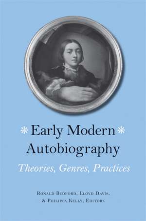 Early Modern Autobiography: Theories, Genres, Practices de Lloyd Davis