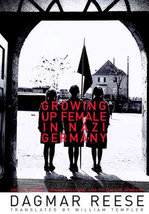 Growing Up Female in Nazi Germany de Dagmar Reese