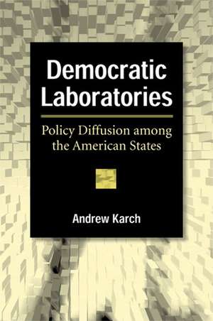 Democratic Laboratories: Policy Diffusion among the American States de Andrew Karch