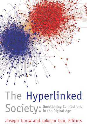 The Hyperlinked Society: Questioning Connections in the Digital Age de Joseph Turow