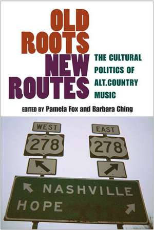 Old Roots, New Routes: The Cultural Politics of Alt.Country Music de Pamela Fox