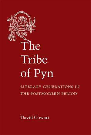 The Tribe of Pyn: Literary Generations in the Postmodern Period de David Cowart