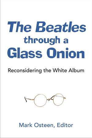 The Beatles through a Glass Onion: Reconsidering the White Album de Mark Osteen