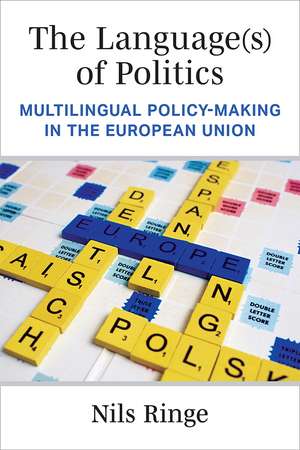 The Language(s) of Politics: Multilingual Policy-Making in the European Union de Prof. Nils Ringe