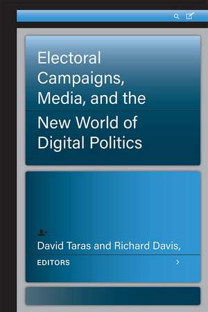 Electoral Campaigns, Media, and the New World of Digital Politics de David Taras