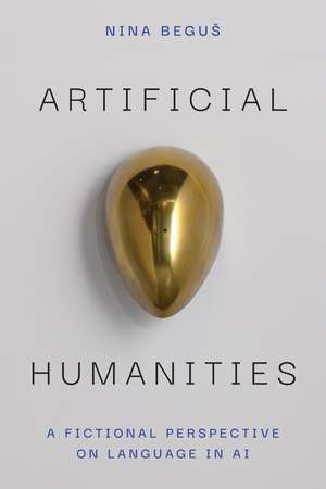 Artificial Humanities: A Fictional Perspective on Language in AI de Nina Beguš