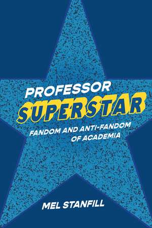 Professor Superstar: Fandom and Anti-Fandom of Academia de Mel Stanfill