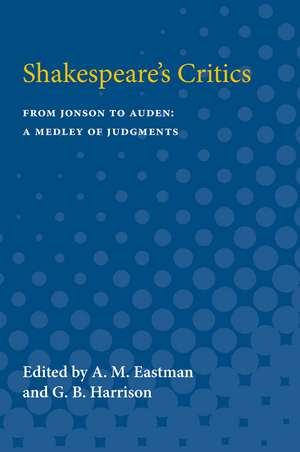 Shakespeare's Critics: From Jonson to Auden, A Medley of Judgments de A. Eastman