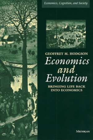 Economics and Evolution: Bringing Life Back into Economics de Geoffrey Hodgson