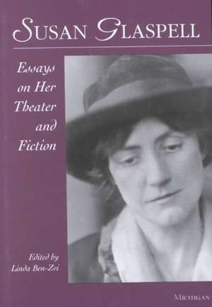 Susan Glaspell: Essays on Her Theater and Fiction de Linda Ben-Zvi