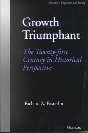 Growth Triumphant: The Twenty-first Century in Historical Perspective de Richard A. Easterlin