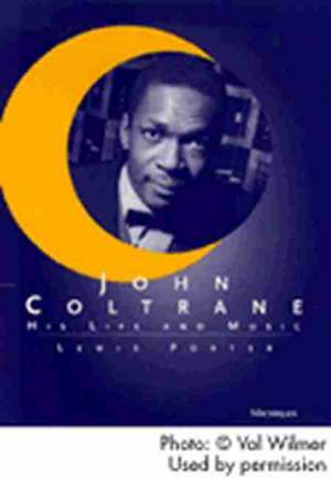 John Coltrane: His Life and Music de Lewis Porter