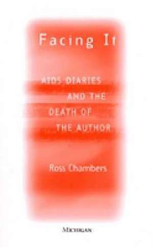 Facing It: AIDS Diaries and the Death of the Author de Leigh Ross Chambers