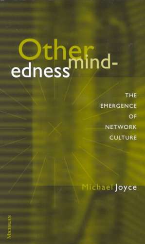 Othermindedness: The Emergence of Network Culture de Michael Thomas Joyce