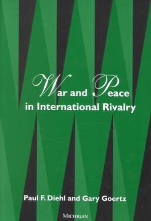 War and Peace in International Rivalry de Paul Diehl