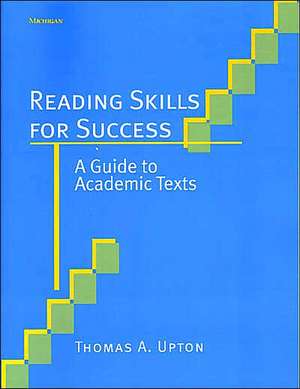 Reading Skills for Success: A Guide to Academic Texts de Thomas A. Upton