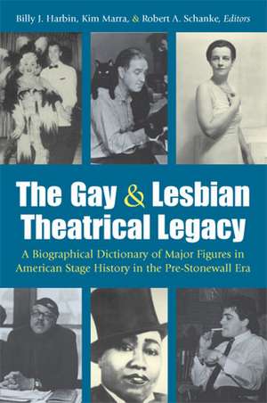 The Gay and Lesbian Theatrical Legacy: A Biographical Dictionary of Major Figures in American Stage History in the Pre-Stonewall Era de Billy J. Harbin