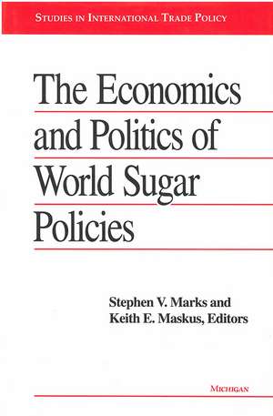 The Economics and Politics of World Sugar Policies de Stephen V. Marks