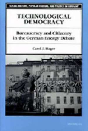 Technological Democracy: Bureaucracy and Citizenry in the German Energy Debate de Carol J. Hager