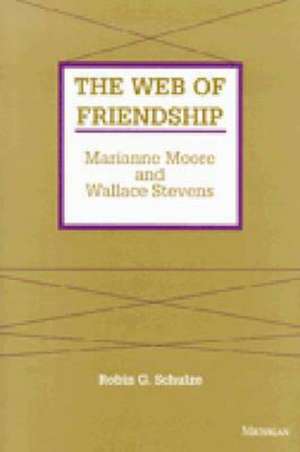 The Web of Friendship: Marianne Moore and Wallace Stevens de Robin G. Schulze