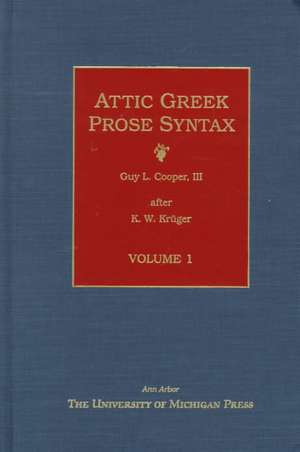 Attic Greek Prose Syntax: Revised and Expanded in English, Volume 1 de K. Kruger