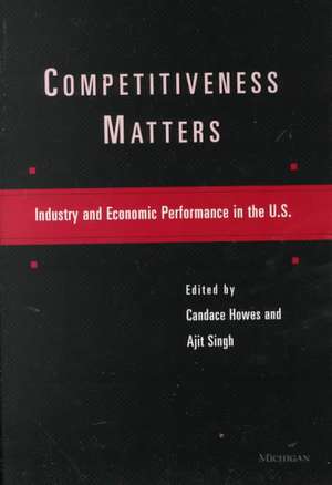 Competitiveness Matters: Industry and Economic Performance in the U.S. de Candace Howes