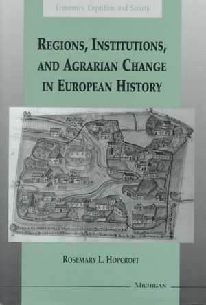 Regions, Institutions, and Agrarian Change in European History de Rosemary Lynn Hopcroft