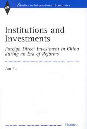 Institutions and Investments: Foreign Direct Investment in China during an Era of Reforms de Jun Fu