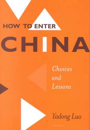 How to Enter China: Choices and Lessons de Yadong Luo