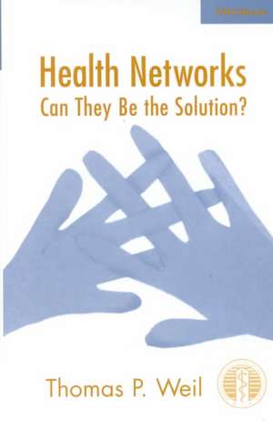 Health Networks: Can They Be the Solution? de Thomas P. Weil PhD