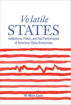 Volatile States: Institutions, Policy, and the Performance of American State Economies de William Mark Crain