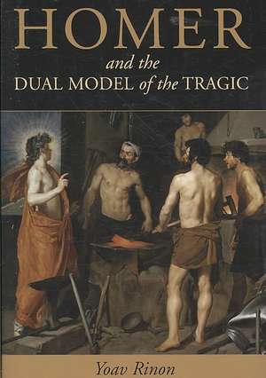 Homer and the Dual Model of the Tragic de Yoav Rinon