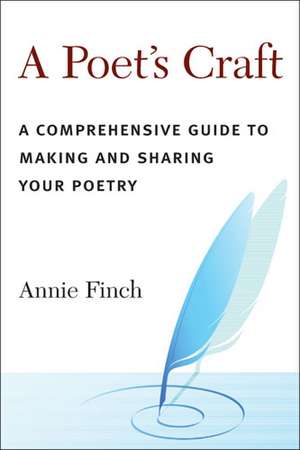 A Poet's Craft: A Comprehensive Guide to Making and Sharing Your Poetry de Annie Ridley Crane Finch