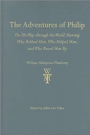 The Adventures of Philip: On His Way through the World Shewing Who Robbed Him, Who Helped Him, and Who Passed Him by de William Thackeray