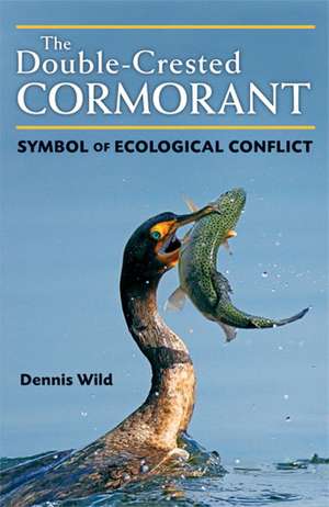 The Double-Crested Cormorant: Symbol of Ecological Conflict de Dennis Wild