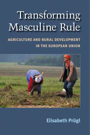 Transforming Masculine Rule: Agriculture and Rural Development in the European Union de Elisabeth M Prugl