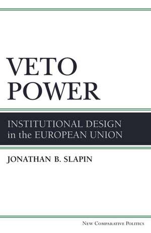 Veto Power: Institutional Design in the European Union de Jonathan Slapin