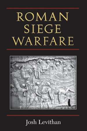 Roman Siege Warfare de Josh Levithan